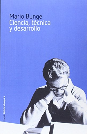 Bunge, Mario Augusto. Ciencia, técnica y desarrollo. Laetoli, 2014.