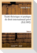 Traité théorique et pratique de droit international privé. Tome 4