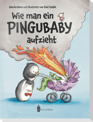 Wie man ein Pingubaby aufzieht