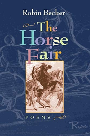 Becker, Robin. The Horse Fair. University of Pittsburgh Press, 2000.