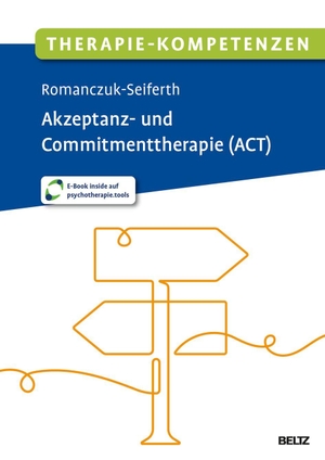 Romanczuk-Seiferth, Nina. Therapie-Kompetenzen Akzeptanz- und Commitmenttherapie (ACT) - Mit E-Book inside und Arbeitsmaterial. Psychologie Verlagsunion, 2026.