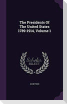 The Presidents Of The United States 1789-1914, Volume 1