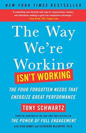 Schwartz, Tony / Gomes, Jean et al. The Way We're Working Isn't Working - The Four Forgotten Needs That Energize Great Performance. Free Press, 2011.