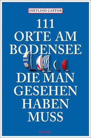 Castor, Dietlind. 111 Orte am Bodensee, die man gesehen haben muss - Reiseführer. Emons Verlag, 2025.