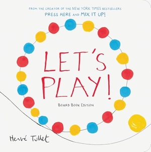 Tullet, Herve. Let's Play! - Board Book Edition. Abrams and Chronicle Books IWUK, 2024.