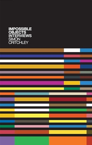 Critchley, Simon / Cederström, Carl et al. Impossible Objects - Interviews. Polity Press, 2011.