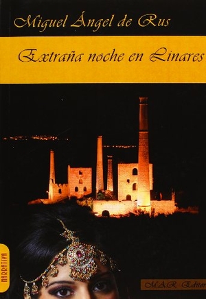 Rus García, Miguel Ángel de. Extraña noche en Linares. M.A.R. Editor, 2013.