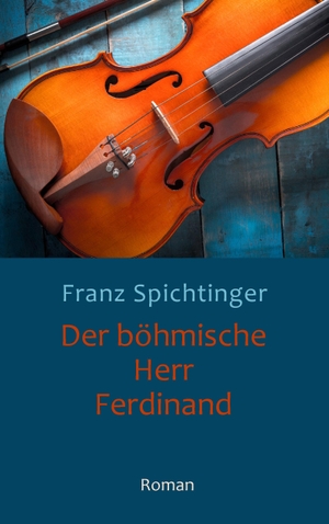 Spichtinger, Franz. Der böhmische Herr Ferdinand - Roman. Books on Demand, 2016.