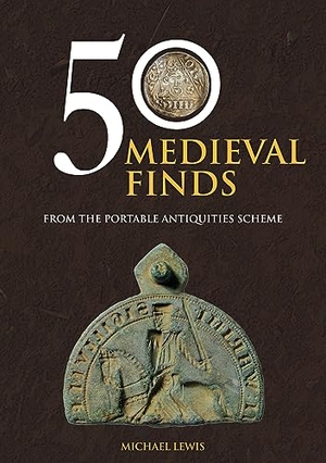 Lewis, Michael. 50 Medieval Finds - From the Portable Antiquities Scheme. Amberley Publishing, 2018.
