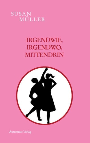 Müller, Susan. Irgendwie, irgendwo, mittendrin. Autumnus Verlag, 2022.