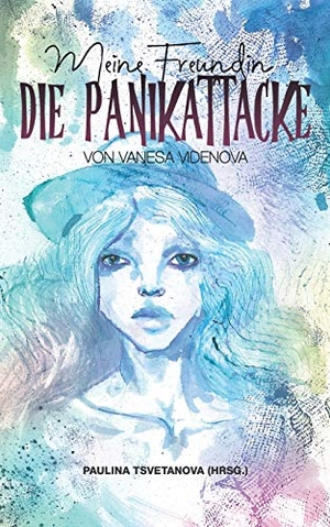 Videnova, Vanesa. Meine Freundin, die Panikattacke. Books on Demand, 2019.