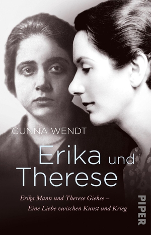 Wendt, Gunna. Erika und Therese - Erika Mann und Therese Giehse - Eine Liebe zwischen Kunst und Krieg. Piper Verlag GmbH, 2018.