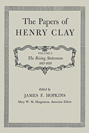 Clay, Henry. The Papers of Henry Clay - The Rising Statesman 1815-1820 Volume 2. University Press of Kentucky, 2014.