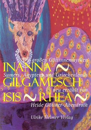 Göttner-Abendroth, Heide. Inanna - Gilgamesch - Isis - Rhea - Die großen Göttinnenmythen Sumers, Ägyptens und Griechenlands neu erzählt von Heide Göttner-Abendroth. Ulrike Helmer Verlag UG, 2004.