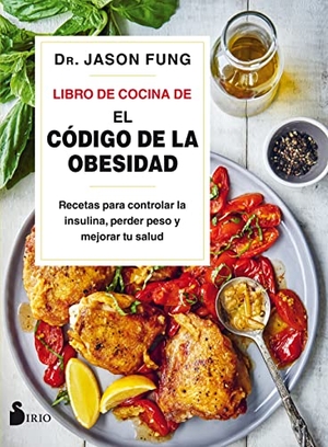 Fung, Jason. Libro de Cocina de El Codigo de la Obesidad. Editorial Sirio, 2020.