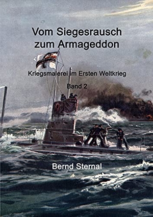 Sternal, Bernd. Vom Siegesrausch zum Armageddon - Kriegsmalerei im Ersten Weltkrieg Band 2. Books on Demand, 2021.