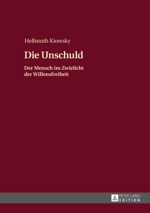 Kiowsky, Hellmuth. Die Unschuld - Der Mensch im Zwielicht der Willensfreiheit. Peter Lang, 2014.