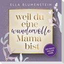 Weil du eine wundervolle Mama bist
