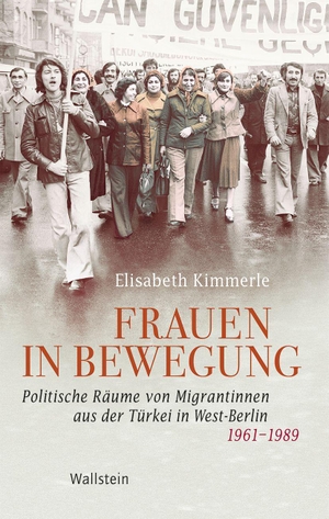 Kimmerle, Elisabeth. Frauen in Bewegung - Politische Räume von Migrantinnen aus der Türkei in West-Berlin 1961-1989. Wallstein Verlag GmbH, 2025.