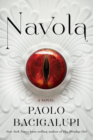 Bacigalupi, Paolo. Navola - A Novel. Random House LLC US, 2024.