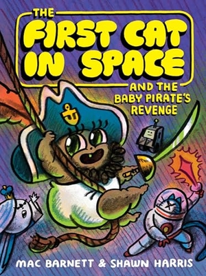 Barnett, Mac. The First Cat in Space and the Baby Pirate's Revenge - A Graphic Novel. Thomas Nelson, 2025.