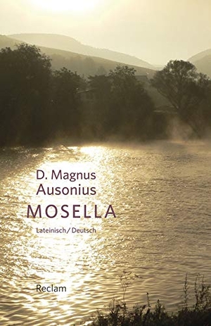 D. Magnus Ausonius. Mosella / Die Mosel - Mit Texten von Symmachus und Venantius Fortunatus. Lateinisch/Deutsch. Reclam Philipp Jun., 2014.