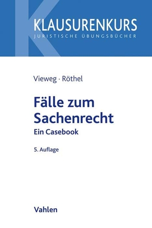 Vieweg, Klaus / Anne Röthel. Fälle zum Sachenrecht - Ein Casebook. Vahlen Franz GmbH, 2021.