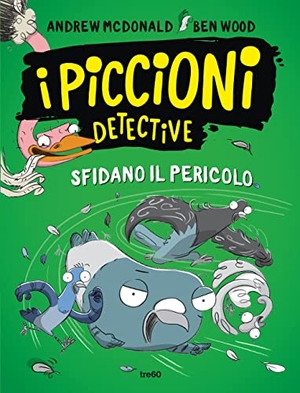 Mcdonald, Andrew / Ben Wood. I piccioni detective sfidano il pericolo. TRE60, 2023.