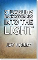 Stumbling Backasswards Into the Light