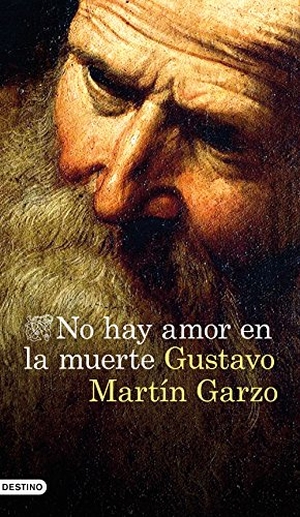 Martín Garzo, Gustavo. No hay amor en la muerte. Ediciones Destino, 2017.