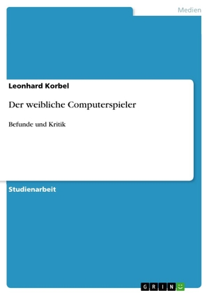 Korbel, Leonhard. Der weibliche Computerspieler - Befunde und Kritik. GRIN Verlag, 2010.