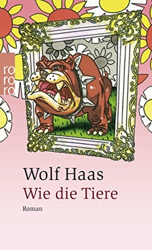 Haas, Wolf. Wie die Tiere. Rowohlt Taschenbuch, 2002.