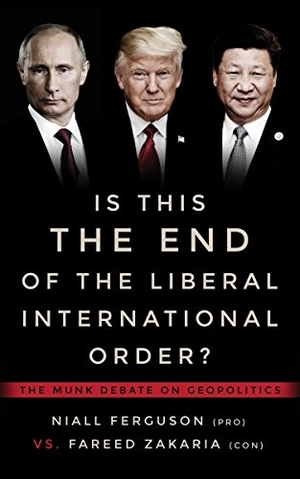 Ferguson, Niall / Fareed Zakaria. Is This the End of the Liberal International Order? - The Munk Debate on Geopolitics. House of Anansi Press, 2017.