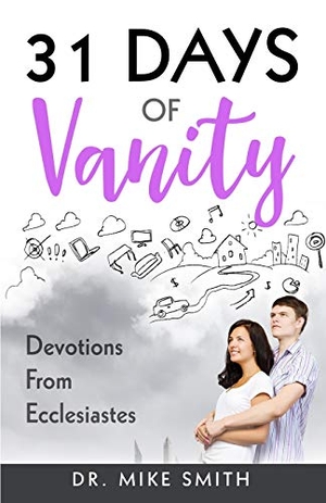 Smith, Mike. 31 Days of Vanity: Devotions from Ecclesiastes. Franklin Publishing, 2020.