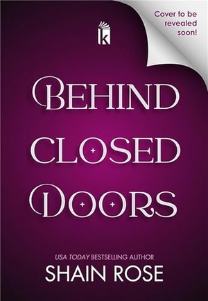 Rose, Shain. Behind Closed Doors: Deluxe Limited Edition. Kensington Publishing Corporation, 2026.
