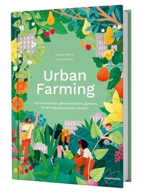 Ranck, Juliane / Laura Setzer. Urban Farming - Gemüse anbauen, gemeinschaftlich gärtnern, Ernährungssouveränität schaffen. Edition Loewenzahn, 2021.