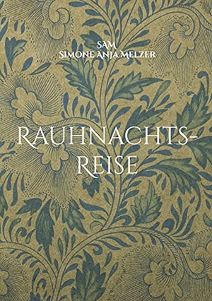 Melzer, SAM Simone Anja Melzer. Rauhnachts-Reise. Books on Demand, 2021.