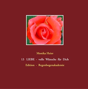 Heier, Monika. 13 LIEBE - volle Wünsche für Dich - Edition  -  Regenbogenakademie. Books on Demand, 2019.