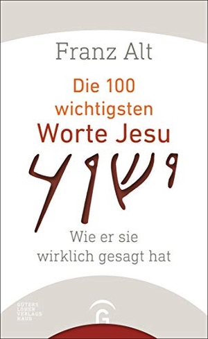 Alt, Franz. Die 100 wichtigsten Worte Jesu - Wie er sie wirklich gesagt hat. Guetersloher Verlagshaus, 2016.