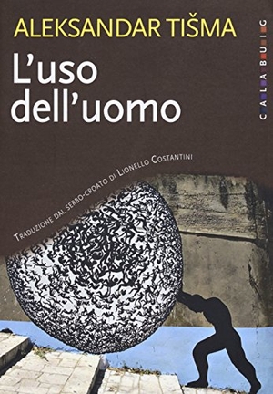 Tisma, Aleksandar. L' uso dell'uomo. , 2017.
