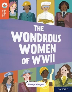 Morgan, Hawys. Oxford Reading Tree TreeTops Reflect: Oxford Reading Level 13: The Wondrous Women of WWII. Oxford University Press, 2022.