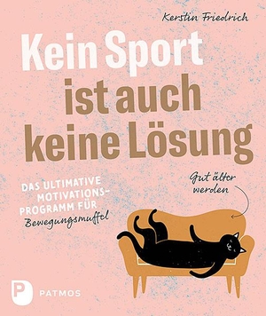 Friedrich, Kerstin. Kein Sport ist auch keine Lösung - Das ultimative Motivationsprogramm für Bewegungsmuffel. Patmos-Verlag, 2021.