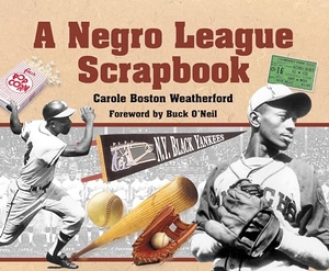 Weatherford, Carole Boston. A Negro League Scrapbook. Astra Publishing House, 2005.