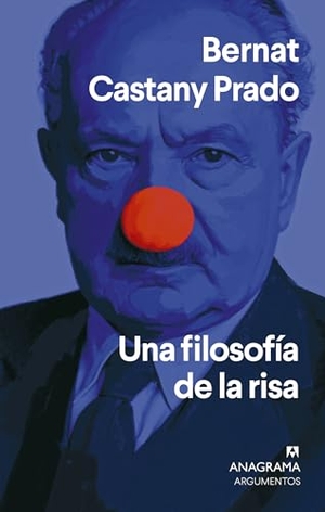 Castany Prado, Bernat. Una Filosofia de la Risa. Anagrama, 2026.