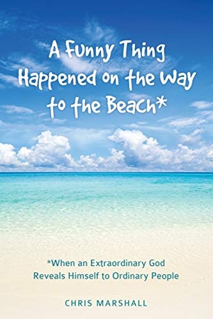 Marshall, Chris. A Funny Thing Happened on the Way to the Beach*. Xulon Press, 2016.