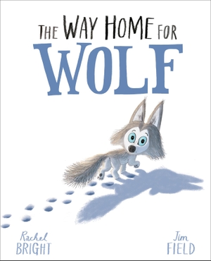 Bright, Rachel. The Way Home for Wolf. Hachette Children's  Book, 2019.