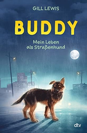 Lewis, Gill. Buddy - Mein Leben als Straßenhund - Tiefgründige Tiergeschichte ab 11. dtv Verlagsgesellschaft, 2022.