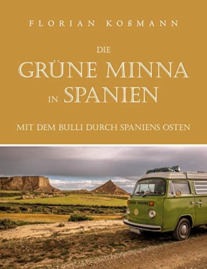 Koßmann, Florian. Die Grüne Minna in Spanien - Mit dem Bulli durch Spaniens Osten. Books on Demand, 2021.