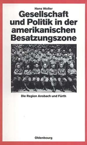 Woller, Hans. Gesellschaft und Politik in der amerikanischen Besatzungszone - Die Region Ansbach und Fürth 1945-1949. De Gruyter Oldenbourg, 1986.