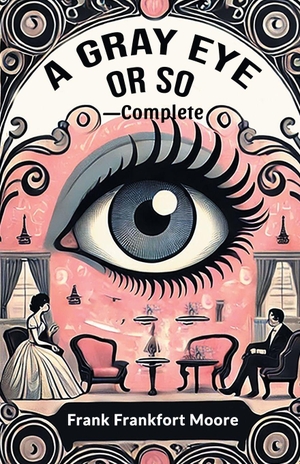 Moore, Frank Frankfort. A Gray Eye Or So - Complete (Edition2024). Double 9 Books LLP, 2024.